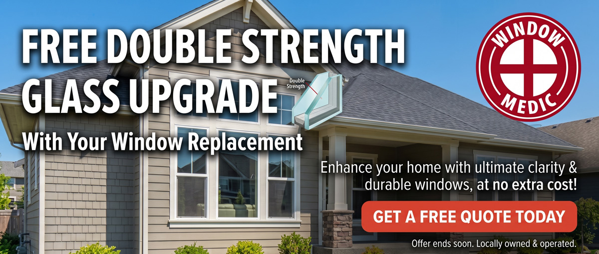 Free double strength glass with your window replacement.